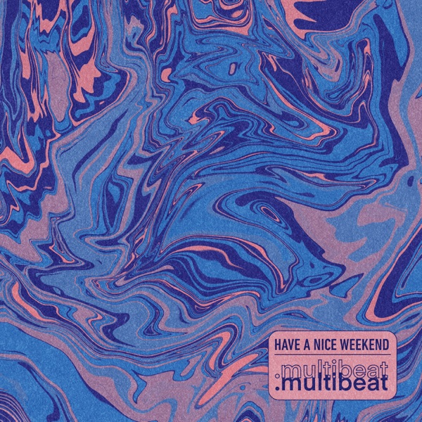 .multibeat - Have A Nice Weekend (EP)