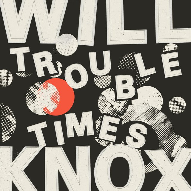 Will Knox - Trouble Times